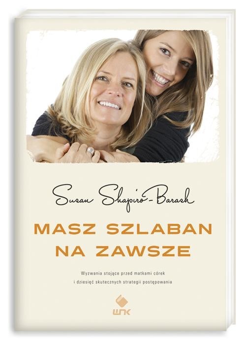 okładka Masz szlaban na zawsze. Wyzwania stojące przed matkami córek i dziesięć skutecznych strategii postępowania książka | Susan Shapiro-Barash
