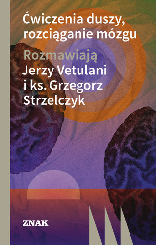 okładka Ćwiczenia duszy, rozciąganie mózgu książka | Jerzy Vetulani, Strzelczyk Grzegorz