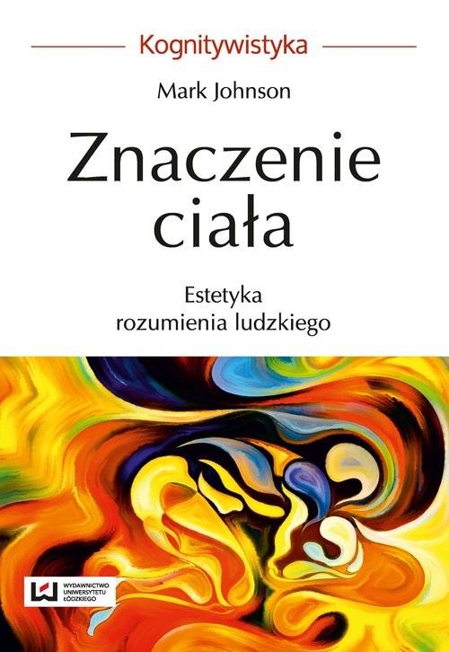 okładka Znaczenie ciała. Estetyka rozumienia ludzkiego książka | Mark Johnson