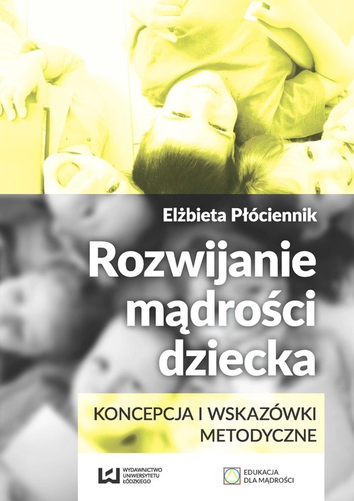 okładka Rozwijanie mądrości dziecka. Koncepcja i wskazówki metodyczne książka | Elżbieta Płóciennik