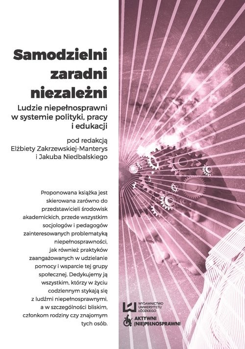 okładka Samodzielni zaradni niezależni. Ludzie niepełnosprawni w systemie polityki, pracy i edukacji książka | Opracowania Zbiorowe