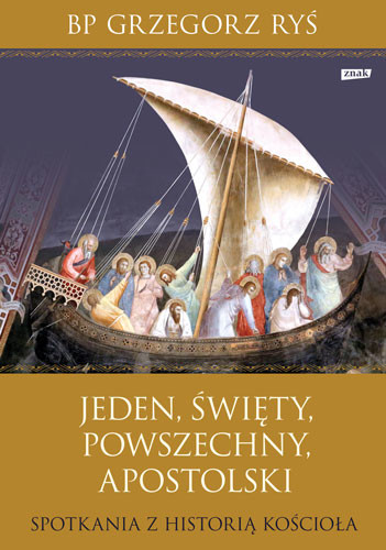 okładka Jeden, święty, powszechny, apostolski. Spotkania z historią Kościoła książka | Grzegorz Ryś