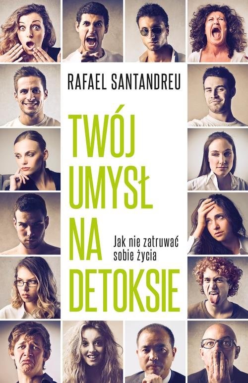okładka Twój umysł na detoksie Jak nie zatruwać sobie życia książka | Rafael Santandreu