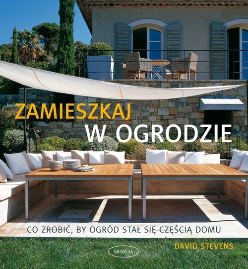 okładka Zamieszkaj w ogrodzie. Co zrobić, by ogród stał się częścią domu książka | Stevens David