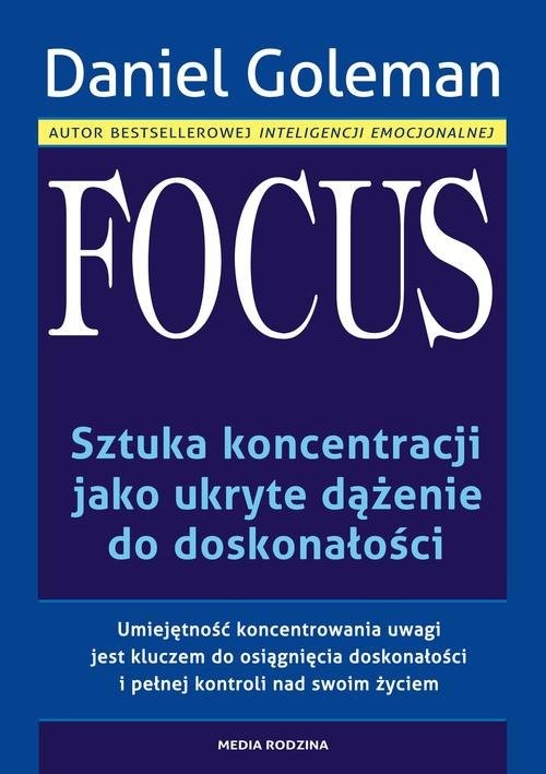okładka Focus. Sztuka koncentracji jako ukryte dążenie do doskonałości książka | Daniel Goleman