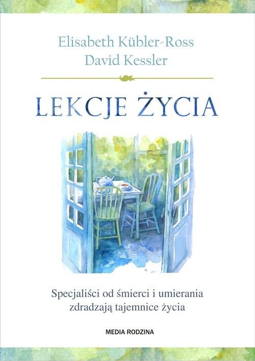 okładka Lekcje życia. Specjaliści od śmierci i umierania zdradzają tajemnice życia książka | Kübler-Ross Elisabeth