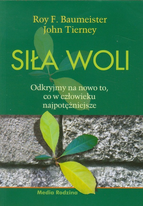 okładka Siła woli. Odkryjmy na nowo to, co w człowieku najpotężniejsze książka | Roy F. Baumeister, John Tierney
