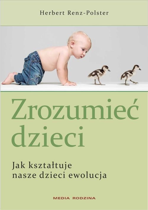 okładka Zrozumieć dzieci. Jak kształtuje nasze dzieci ewolucja książka | Renz-Polster Herbert