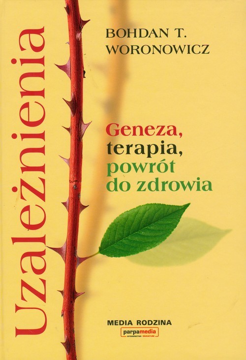 okładka Uzależnienia. Geneza, terapia, powrót do zdrowia książka | Bohdan T. Woronowicz