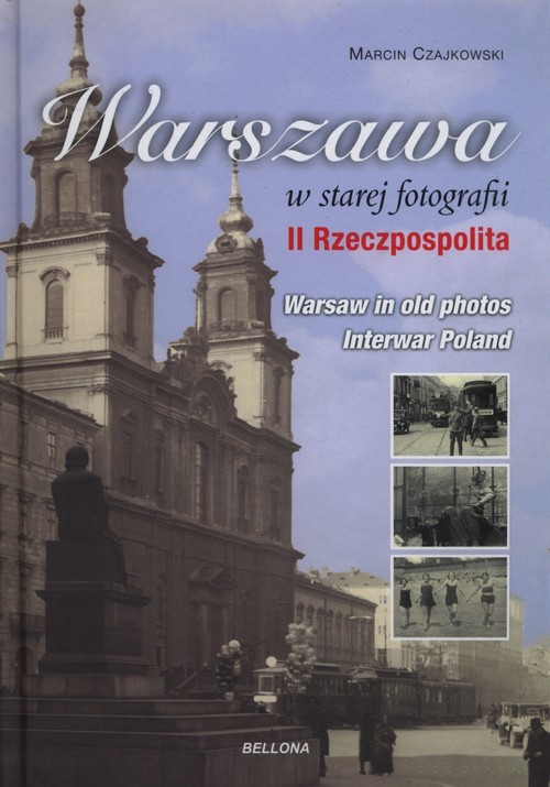 okładka Warszawa w starej fotografii. II Rzeczpospolita książka | Marcin Czajkowski
