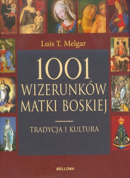 okładka 1001 wizerunków Matki Boskiej. Tradycja i kultura książka | Luis T. Melgar