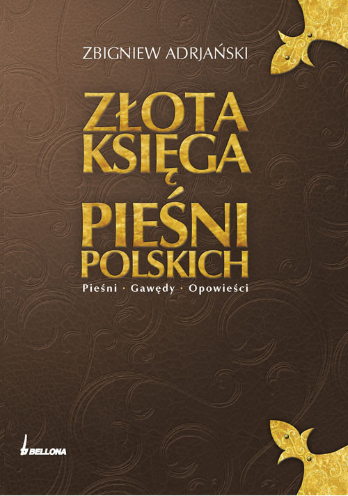 okładka Złota księga pieśni polskich. Pieśni. Gawędy. Opowieści książka | Zbigniew Adrjański
