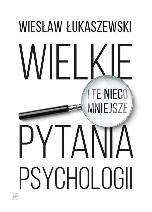 okładka Wielkie i te nieco mniejsze pytania psychologii książka | Wiesław Łukaszewski