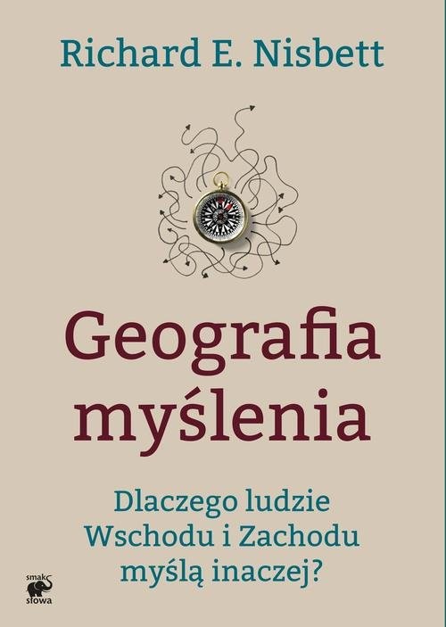 okładka Geografia myślenia. Dlaczego ludzie Wschodu i Zachodu myślą inaczej książka | Richard E. Nisbett