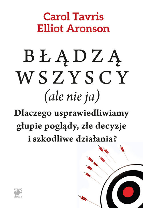 okładka Błądzą wszyscy (ale nie ja). Dlaczego usprawiedliwiamy głupie poglądy, złe decyzje i szkodliwe działania? książka | Carol Tavris, Elliot Aronson