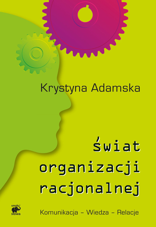 okładka Świat organizacji racjonalnej. Komunikacja - Wiedza - Relacje książka | Krystyna Adamska