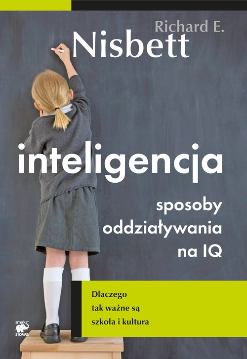 okładka Inteligencja. Sposoby oddziaływania na IQ. Dlaczego tak ważne są szkoła i kultura książka | Richard E. Nisbett