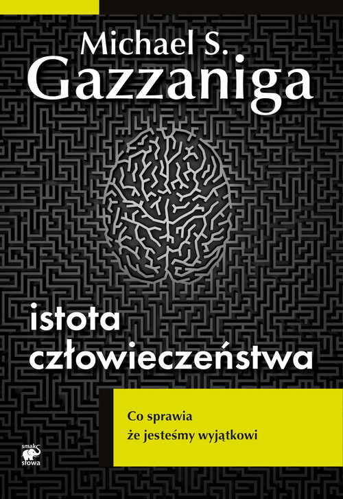 okładka Istota człowieczeństwa. Co sprawia, że jesteśmy wyjątkowi książka | Michael S. Gazzaniga
