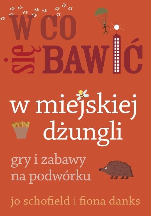 okładka W co się bawić. W miejskiej dżungli. Gry i zabawy na podwórku książka | Jo Schofield, Fiona Danks