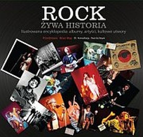 okładka Rock. Żywa historia. Ilustrowana encyklopedia: albumy, artyści, kultowe utwory książka | May Brian