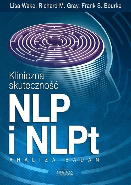 okładka Kliniczna skuteczność NLP i NLPt. Analiza badań książka | Lisa Wake, Richard M. Gray, Frank S. Bourke