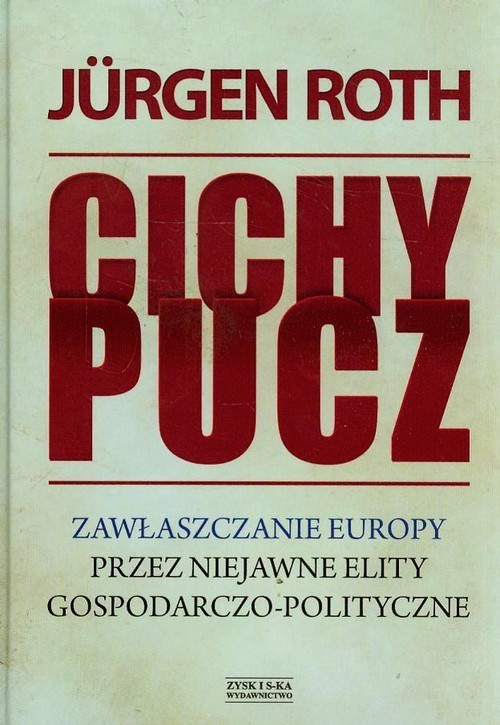 okładka Cichy pucz. Zawłaszczanie Europy przez niejawne elity gospodarczo-polityczne książka | Jürgen Roth
