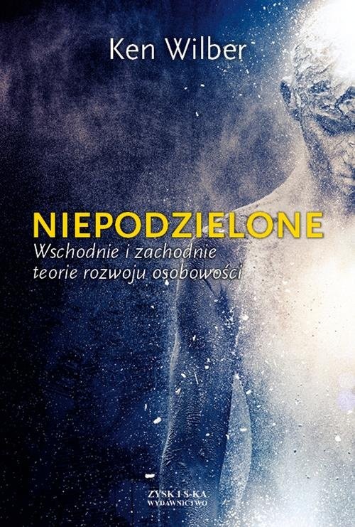 okładka Niepodzielone Wschodnie i zachodnie teorie rozwoju osobowości książka | Ken Wilber