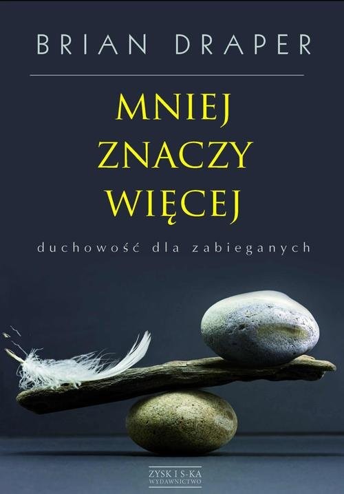 okładka Mniej znaczy więcej duchowość dla zabieganych książka | Draper Brian