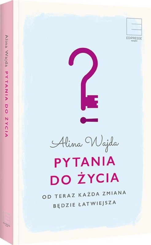 okładka Pytania do życia. Od teraz każda zmiana będzie łatwiejsza książka | Alina Wajda