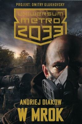 okładka Uniwersum Metro 2033. W mrok książka | Andriej Diakow