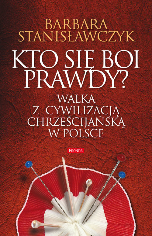 okładka Kto się boi prawdy? Walka z cywilizacją chrześcijańską w Polsce książka | Barbara Stanisławczyk