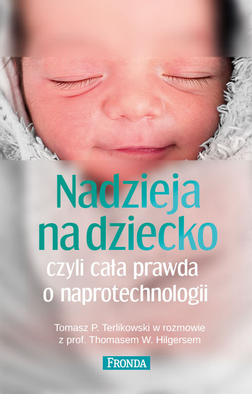 okładka Nadzieja na dziecko czyli cała prawda o naprotechnologii książka | Tomasz P. Terlikowski, Thomas Hilgers