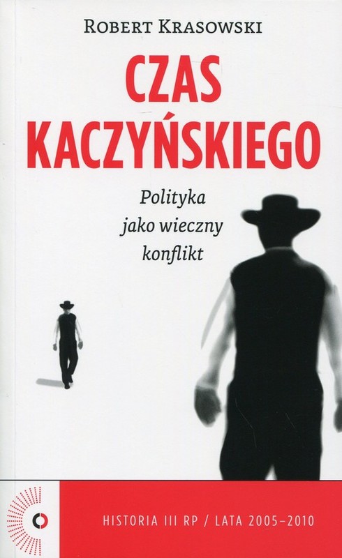 okładka Czas Kaczyńskiego. Polityka jako wieczny konflikt książka | Krasowski Robert