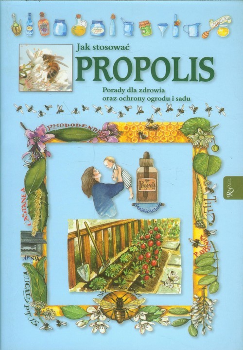 okładka Jak stosować propolis. Porady dla zdrowia oraz ochrony ogrodu i sadu książka | Praca Zbiorowa