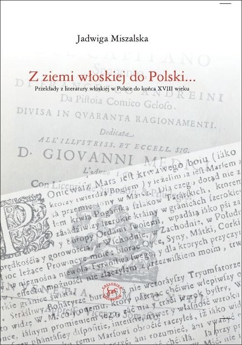 okładka Z ziemi włoskiej do Polski Przekłady z literatury wloskiej w Polsce do końca XVIII wieku książka | Miszalska Jadwiga