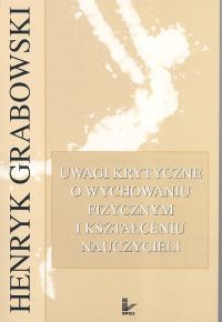 okładka Uwagi krytyczne o wychowaniu fizycznym i kształceniu nauczycieli książka | Grabowski Henryk
