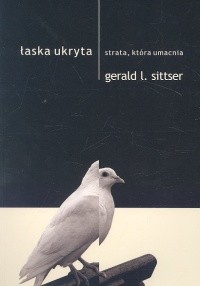 okładka Łaska ukryta Strata, która umacnia książka | Gerald L. Sittser