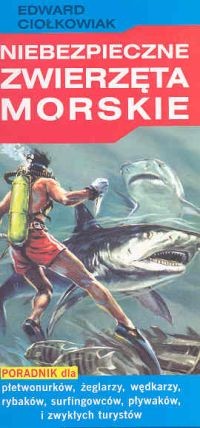 okładka Niebezpieczne zwierzęta morskie książka | Edward Ciołkowiak