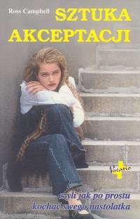 okładka Sztuka akceptacji czyli jak po prostu kochać swego nastolatka książka | Ross Campbell