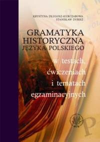 okładka Gramatyka historyczna języka polskiego w testach, ćwiczeniach i tematach egzaminacyjnych książka | Krystyna Długosz-Kurczabowa, Stanisław Dubisz