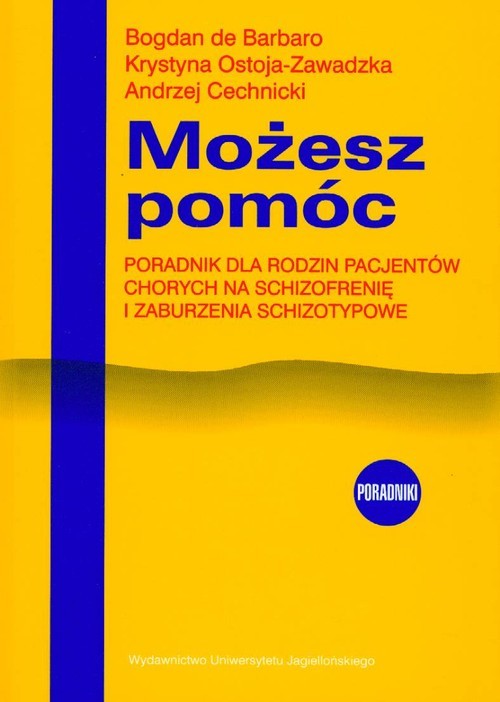 okładka Możesz pomóc Poradnik dla rodzin pacjentów chorych na schizofrenię i zaburzenia schizotypowe książka | prof. Bogdan de Barbaro, Krystyna Ostoja-Zawadzka, Andrzej Cechnicki