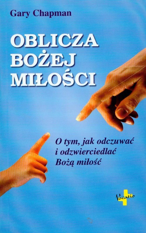 okładka Oblicza Bożej miłości O tym, jak odczuwać i odzwierciedlać Bożą miłość książka | Gary Chapman