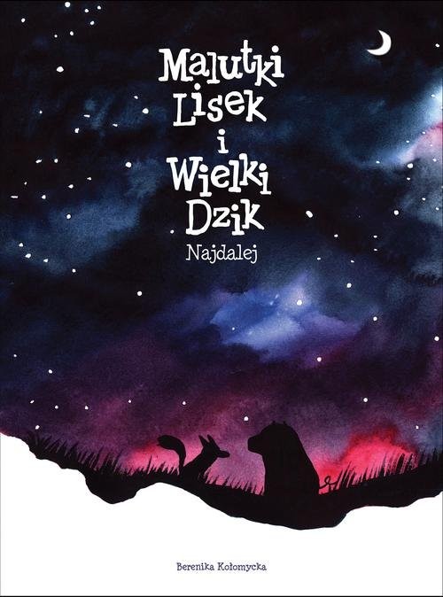okładka Malutki Lisek i Wielki Dzik Najdalej Tom 2 książka | Kołomycka Berenika