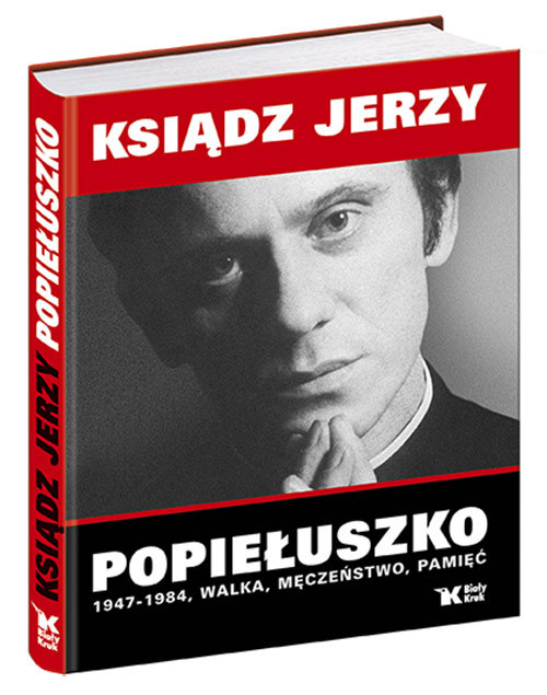 okładka Ksiądz Jerzy Popiełuszko 1947-1984 Walka, Męczeństwo, Pamięć książka