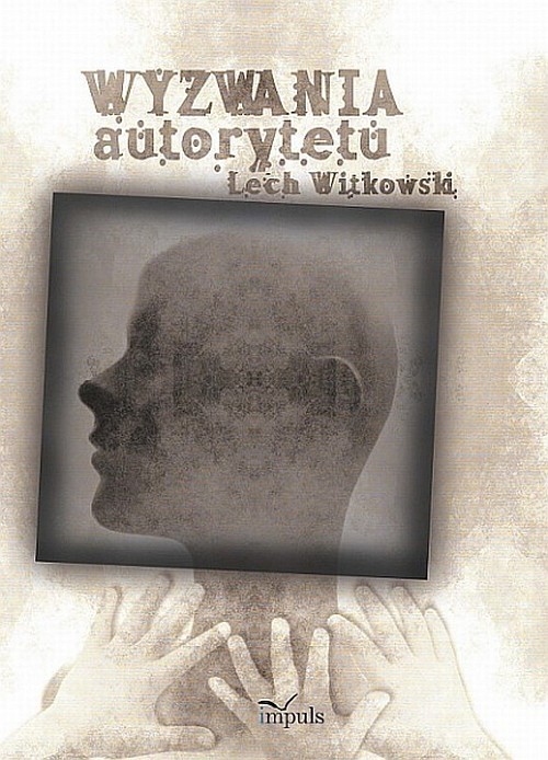 okładka Wyzwania autorytetu w praktyce społecznej i kulturze symbolicznej (przechadzki krytyczne w poszukiwaniu dyskursu dla teorii) książka | Lech Witkowski