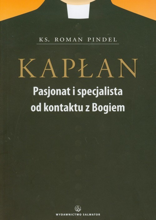 okładka Kapłan Pasjonat i specjalista od kontaktu z Bogiem książka | Pindel Roman