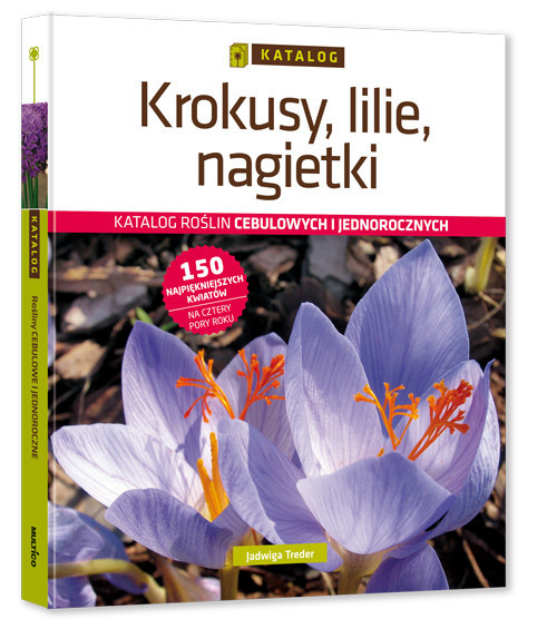 okładka Krokusy, lilie, nagietki Katalog roślin cebulowych i jednorocznych książka | Treder Jadwiga