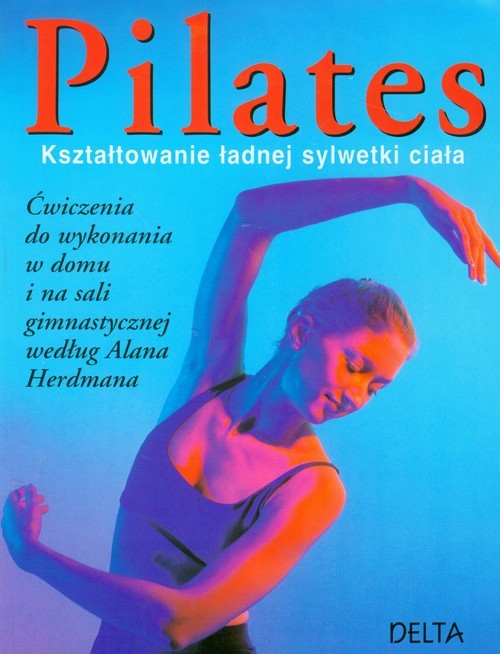 okładka Pilates Kształtowanie ładnej sylwetki książka | Anna Selby, Alan Herdman