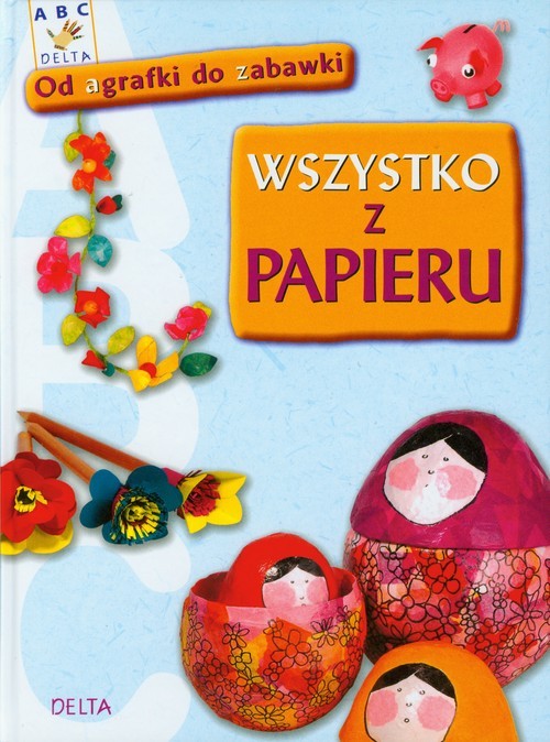 okładka Wszystko z papieru Od agrafki do zabawki książka