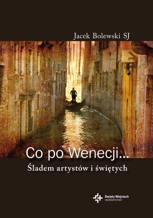 okładka Co po Wenecji Śladem artystów i świętych książka | Jacek Bolewski